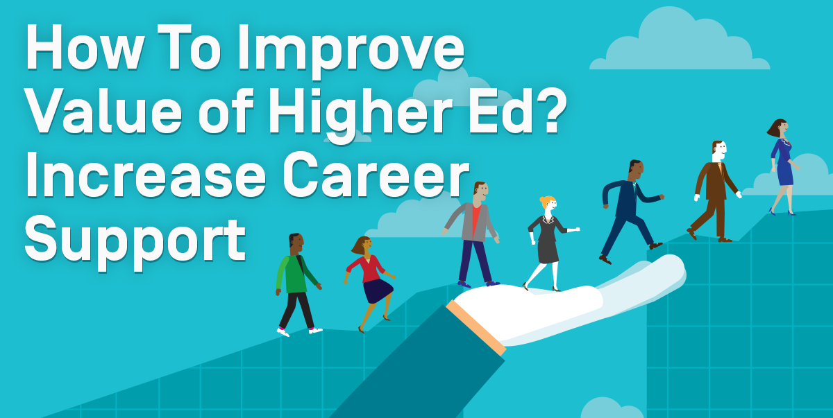 How To Improve Value of Higher Ed? Increase Career Support