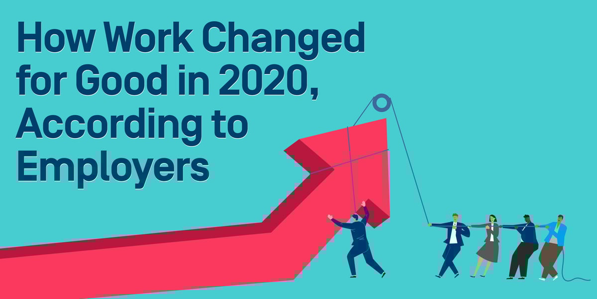 How Work Changed for Good in 2020, According to Employers