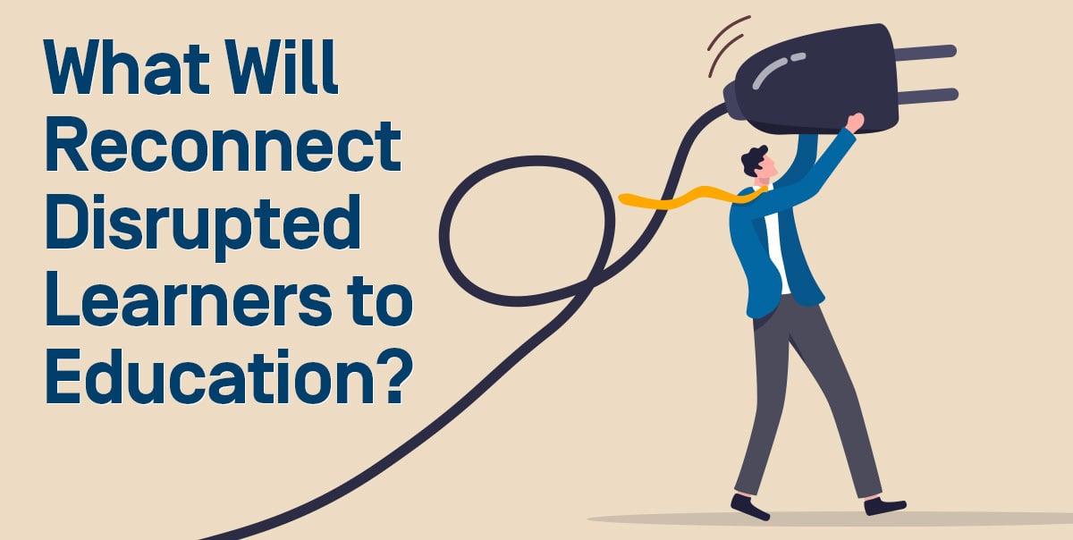What Will Reconnect Disrupted Learners to Education?
