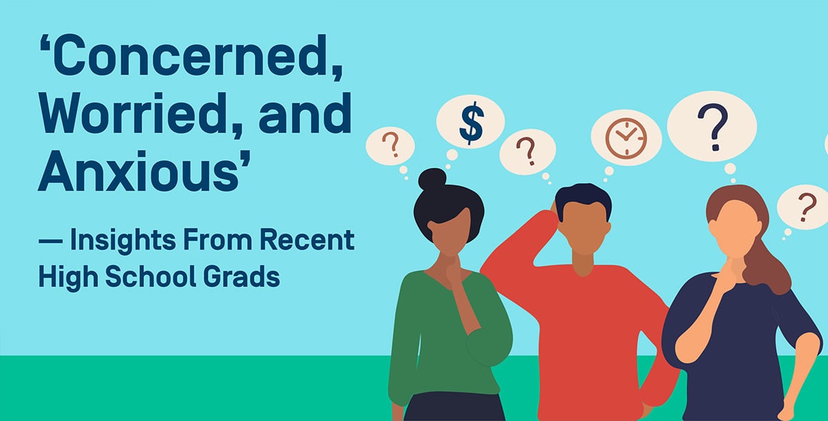 'Concerned, Worried, and Anxious' — Insights From Recent High School Grads