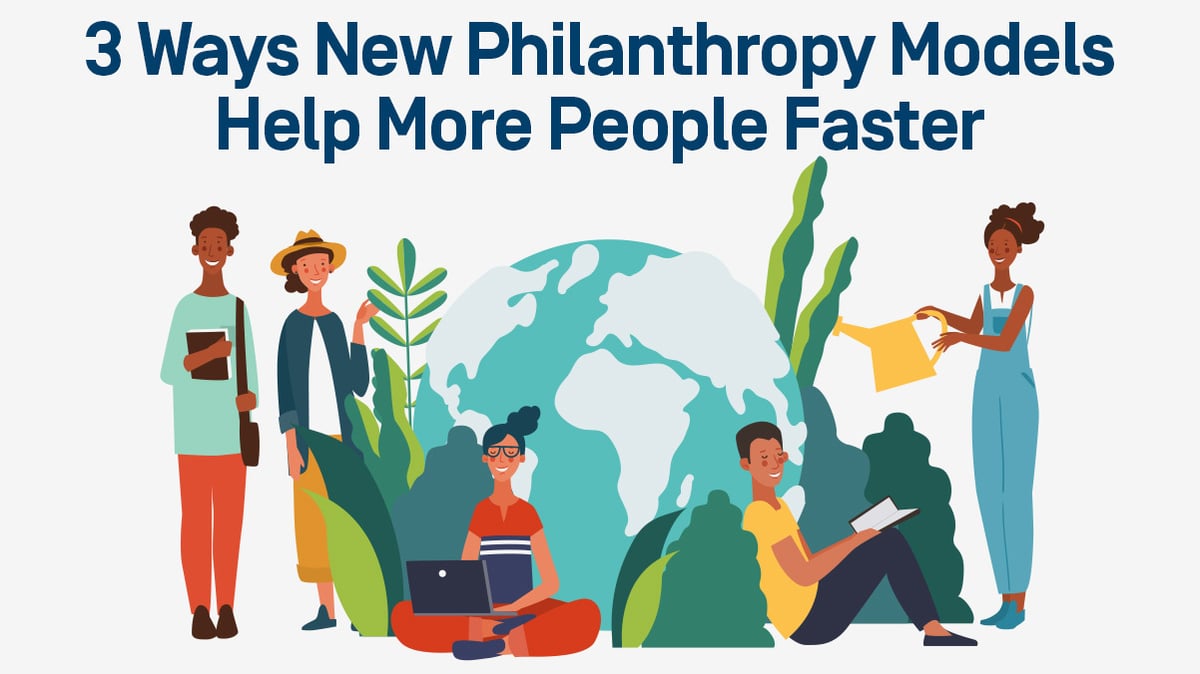 3 Ways New Philanthropy Models Help More People Faster