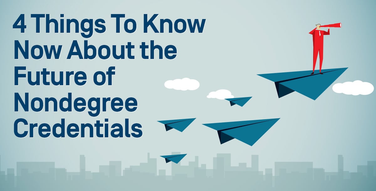 4 Things To Know Now About the Future of Nondegree Credentials